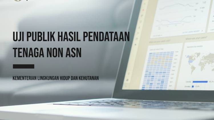 Uji Publik Hasil Pendataan Tenaga Non ASN di Lingkungan Kementerian Lingkungan Hidup dan Kehutanan Tahun Anggaran 2022
